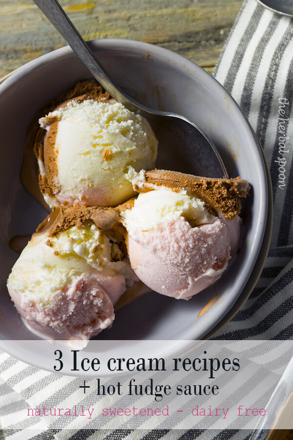 3 mouth-watering ice cream recipes plus hot fudge sauce, dairy-free and naturally sweetened - The Herbal Spoon