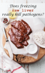 Does freezing raw liver really kill pathogens and make it safe to eat? - The Herbal Spoon